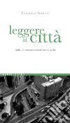 Leggere la città: Indizi di contaminazioni sociologiche. E-book. Formato PDF ebook di Fiorenza Gamba