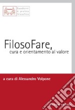 FilosoFare, cura e orientamento al valore: a cura di Alessandro Volpone. E-book. Formato PDF ebook