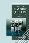 L’invisibile quotidiano: Annotazioni sulla narrativa italiana 2006-2007. E-book. Formato PDF ebook