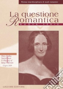 La questione Romantica: Nuova Serie Vol. 1, n. 1 (giugno 2009)  Mary Shelley  Special Issue  In Memory of Betty T. Bennett. E-book. Formato PDF ebook di Annalisa Goldoni