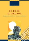 Decisione ed emozione: La regolazione emozionale nella valutazione delle alternative. E-book. Formato PDF ebook di Anna Gorrese