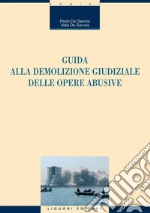 Guida alla demolizione giudiziale delle opere abusive. E-book. Formato PDF ebook