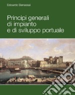 Principi generali di impianto e di sviluppo portuale. E-book. Formato PDF ebook