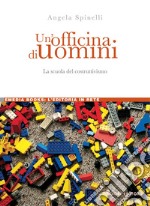 Un’officina di uomini: La scuola del costruttivismo. E-book. Formato PDF ebook