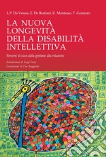 La Nuova Longevità della Disabilità Intellettiva: Percorsi di cura dalla gestione alla relazione. E-book. Formato PDF