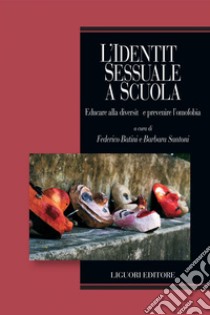 L’identità sessuale a scuola: Educare alla diversità e prevenire l’omofobia  a cura di Federico Batini e Barbara Santoni. E-book. Formato PDF ebook di Luca Pietrantoni