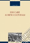 Educare ai beni culturali. E-book. Formato PDF ebook di Antonio Cioffi