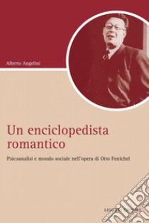 Un enciclopedista romantico: Psicoanalisi e società nell’opera di Otto Fenichel. E-book. Formato PDF ebook di Alberto Angelini