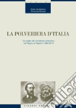 La polveriera d’Italia: Le origini del socialismo anarchico nel Regno di Napoli (1799-1877). E-book. Formato PDF ebook