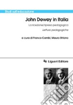 John Dewey in Italia  La ricezione/ripresa pedagogica: Letture pedagogiche  a cura di Franco Cambi e Maura Striano. E-book. Formato PDF ebook