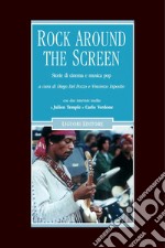 Rock Around the Screen: Storie di cinema e musica pop  a cura di Diego Del Pozzo e Vincenzo Esposito  con due interviste inedite a Julien Temple e Carlo Verdone. E-book. Formato PDF