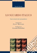 Lo sguardo italico: Nuovi orizzonti del cosmopolitismo  Prefazione di Piero Bassetti  Postfazione di Giovanni Bechelloni. E-book. Formato PDF ebook