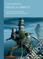 Politica e rifiuti: Connessioni socio-tecniche nella “governance2 dell’ambiente. E-book. Formato PDF ebook