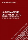 La formazione dell’architetto: Botteghe, accademie, facoltà, esperienze architettoniche. E-book. Formato PDF ebook