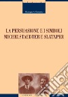 La persuasione e i simboli: Michelstaedter e Slataper. E-book. Formato PDF ebook di Giuseppe Antonio Camerino