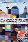 Facciamo finta che: Cronistoria architettonica e urbanistica di Napoli in scritti brevi dal ’50 al 2000. E-book. Formato PDF ebook