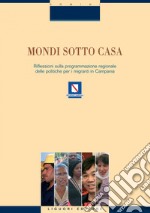 Mondi sotto casa: Riflessioni sulla programmazione regionale delle politiche per i migranti in Campania. E-book. Formato PDF