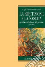 La ripetizione e la nascita: Scritti di storia della filosofia e della psicoterapia (1961-2004). E-book. Formato PDF