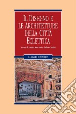 Il disegno e le architetture della città eclettica: a cura di Loretta Mozzoni e Stefano Santini. E-book. Formato PDF ebook