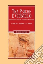 Tra psiche e cervello: Introduzione al dialogo tra Psicoanalisi e Neuroscienze  a cura di Franco Scalzone e Gemma Zontini. E-book. Formato PDF ebook