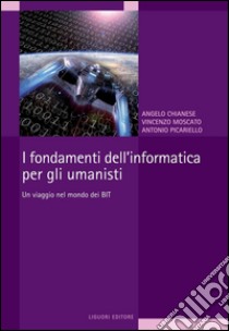 I fondamenti dell’informatica per gli umanisti: Un viaggio nel mondo dei BIT. E-book. Formato PDF ebook di Vincenzo Moscato