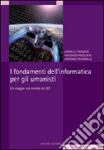 I fondamenti dell’informatica per gli umanisti: Un viaggio nel mondo dei BIT. E-book. Formato PDF