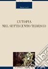 L’Utopia nel Settecento tedesco. E-book. Formato PDF ebook di Marino Freschi