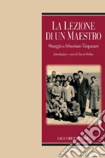 La lezione di un Maestro: Omaggio a Sebastiano Timpanaro  Introduzione e cura di Nuccio Ordine. E-book. Formato PDF ebook