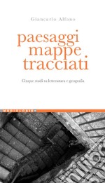 Paesaggi, mappe, tracciati: Cinque studi su Letteratura e Geografia. E-book. Formato PDF