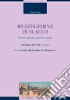 Mezzogiorno in scacco: Politiche nazionali e promesse tradite  Presentazione di Pietro Busetta  Introduzione di Salvatore La Francesca. E-book. Formato PDF ebook di Vittore Fiore