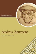 Andrea Zanzotto: La passione della poesia. E-book. Formato PDF ebook