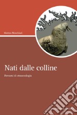 Nati dalle colline: Percorsi di etnoecologia. E-book. Formato PDF ebook