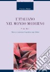 L’Italiano nel mondo moderno: Volume I  Storia e coscienza linguistica degli Italiani. E-book. Formato PDF ebook di Francesco Sabatini