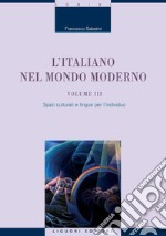 L’Italiano nel mondo moderno: Volume III  Spazi culturali e lingue per l’individuo. E-book. Formato PDF ebook