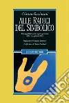 Alle radici del simbolico: Transoggettività come spazio pensante nella cura psicoanalitica Prefazione di Gaetano Benedetti Postfazione di Chiara Zamboni. E-book. Formato PDF ebook di Cristina Faccincani