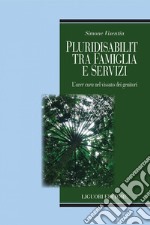 Pluridisabilità tra famiglia e servizi: L’aver cura nel vissuto dei genitori. E-book. Formato PDF ebook