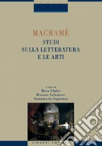 Macramè. Studi sulla letteratura e le arti: a cura di Rosa Giulio, Donato Salvatore, Annamaria Sapienza  2 tomi. E-book. Formato PDF ebook