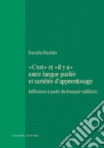 “C’est“ et “il y a“ entre langue parlée et variétés d’apprentissage: Réflexions à partir du français valdôtain. E-book. Formato PDF ebook