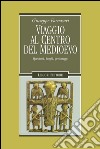 Viaggio al centro del Medioevo: Questioni, luoghi, personaggi. E-book. Formato PDF ebook