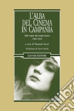 L’alba del cinema in Campania: Dalle origini alla Grande Guerra (1895-1918)  a cura di Pasquale Iaccio  con una prefazione di Pierre Sorlin  inserto fotografico di Mario Franco. E-book. Formato PDF ebook