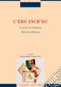 C’ero anch’io!  A scuola nel Ventennio: Ricordi e riflessioni  a cura di Giovanni Genovesi. E-book. Formato PDF ebook di Giovanni Genovesi