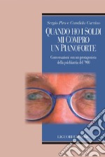 Quando ho i soldi mi compro un pianoforte: Conversazioni con un protagonista della psichiatria del ’900. E-book. Formato PDF ebook