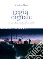 Regia digitale: Le arti dello spettacolo nell’era virtuale. E-book. Formato PDF ebook