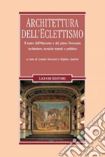 Architettura dell’Eclettismo: Il teatro dell’Ottocento e del primo Novecento  Architettura, tecniche teatrali e pubblico  a cura di Loretta Mozzoni e Stefano Santini. E-book. Formato PDF ebook