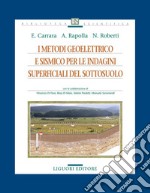 I metodi geoelettrico e sismico per le indagini superficiali del sottosuolo: con la collaborazione di Vincenzo Di Fiore, Rosa Di Maio, Valeria Paoletti, Manuela Secomandi. E-book. Formato PDF ebook