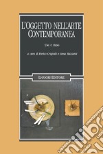 L’oggetto nell’arte contemporanea: Uso e riuso  a cura di Enrico Crispolti e Anna Mazzanti. E-book. Formato PDF ebook