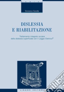 Dislessia e riabilitazione: Trattamento integrato oculare della dislessia superficiale con il Leggio Elettrico©. E-book. Formato PDF ebook di Domenico Carrella