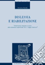 Dislessia e riabilitazione: Trattamento integrato oculare della dislessia superficiale con il Leggio Elettrico©. E-book. Formato PDF ebook