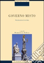 Governo misto: Ricostruzione di un’idea  a cura di Domenico Felice. E-book. Formato PDF