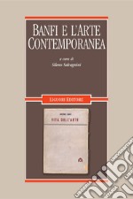 Banfi e l’arte contemporanea: a cura di Sileno Salvagnini  Atti del convegno di studi “Banfi e l’arte contemporanea“, coordinato da Sileno Salvagnini. E-book. Formato PDF ebook